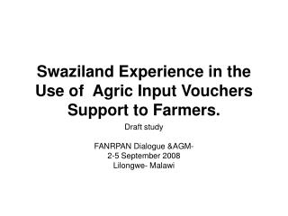 Swaziland Experience in the Use of Agric Input Vouchers Support to Farmers.