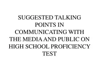 SUGGESTED TALKING POINTS IN COMMUNICATING WITH THE MEDIA AND PUBLIC ON HIGH SCHOOL PROFICIENCY TEST