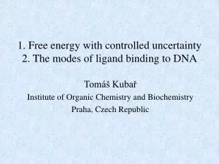1. Free energy with controlled uncertainty 2. The modes of ligand binding to DNA