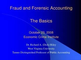Fraud and Forensic Accounting The Basics October 23, 2008 Economic Crime Institute