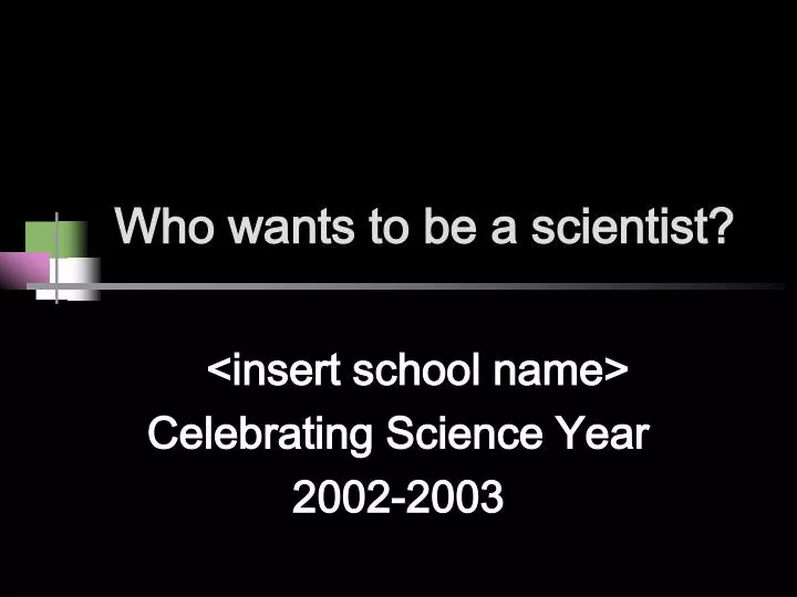 who wants to be a scientist