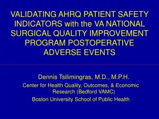 VALIDATING AHRQ PATIENT SAFETY INDICATORS with the VA NATIONAL SURGICAL QUALITY IMPROVEMENT PROGRAM POSTOPERATIVE ADVERS