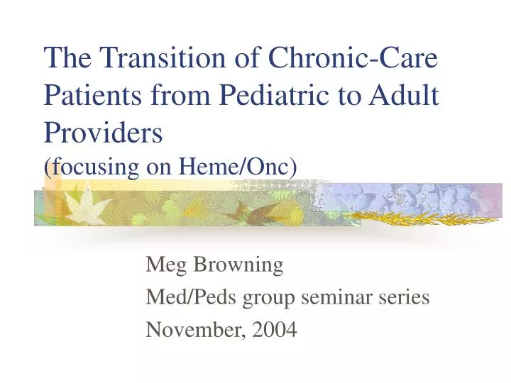 the transition of chronic care patients from pediatric to adult providers focusing on heme onc