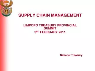 SUPPLY CHAIN MANAGEMENT LIMPOPO TREASURY PROVINCIAL SUMMIT 3 RD FEBRUARY 2011 National Treasury