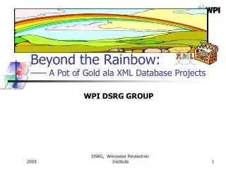 Beyond the Rainbow: —— A Pot of Gold ala XML Database Projects