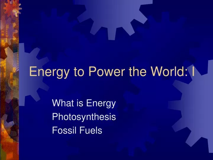 energy to power the world i