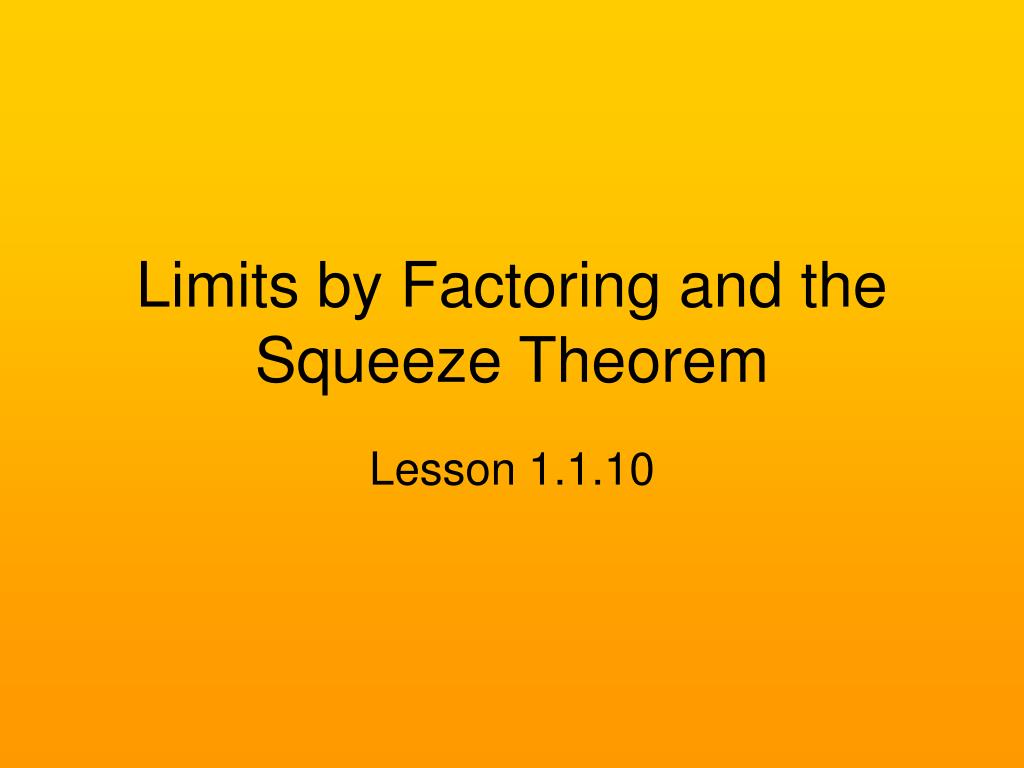 PPT - Limits by Factoring and the Squeeze Theorem PowerPoint ...