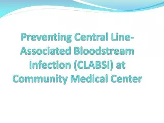 Preventing Central Line-Associated Bloodstream Infection (CLABSI) at Community Medical Center
