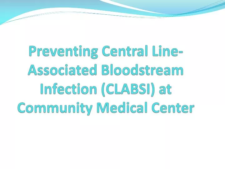 preventing central line associated bloodstream infection clabsi at community medical center