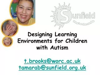 Designing Learning Environments for Children with Autism t.brooks@worc.ac.uk tamarab@sunfield.uk