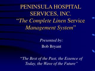 PENINSULA HOSPITAL SERVICES, INC. “ The Complete Linen Service Management System ”