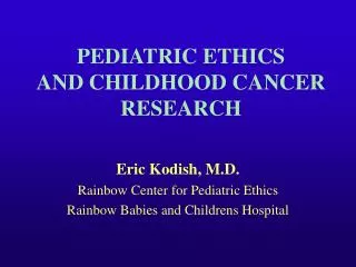 PEDIATRIC ETHICS AND CHILDHOOD CANCER RESEARCH