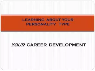 LEARNING ABOUT YOUR PERSONALITY TYPE