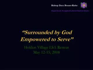 “Surrounded by God Empowered to Serve”