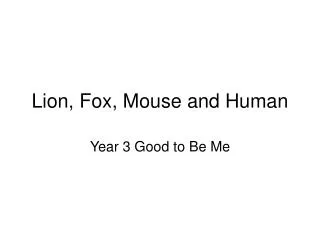 Lion, Fox, Mouse and Human