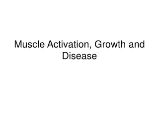 Muscle Activation, Growth and Disease