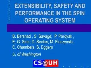 EXTENSIBILITY, SAFETY AND PERFORMANCE IN THE SPIN OPERATING SYSTEM