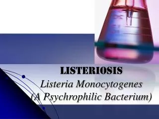 Listeriosis Listeria Monocytogenes (A Psychrophilic Bacterium)