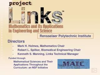Directors Mark H. Holmes, Mathematics Chair Robert L. Spilker, Biomedical Engineering Chair Kenneth S. Manning, Links Te