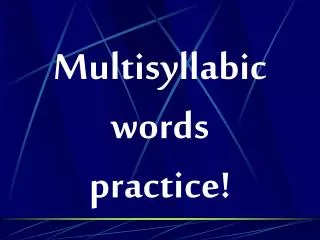 Multisyllabic words practice!
