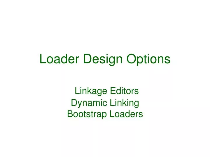 loader design options linkage editors dynamic linking bootstrap loaders
