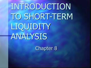 INTRODUCTION TO SHORT-TERM LIQUIDITY ANALYSIS