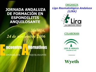 ORGANIZA Liga Reumatológica Andaluza (LIRA) COLABORAN ------- Wyeth