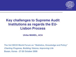 Key challenges to Supreme Audit Institutions as regards the EU-Lisbon Process Ulrike MANDL, ACA