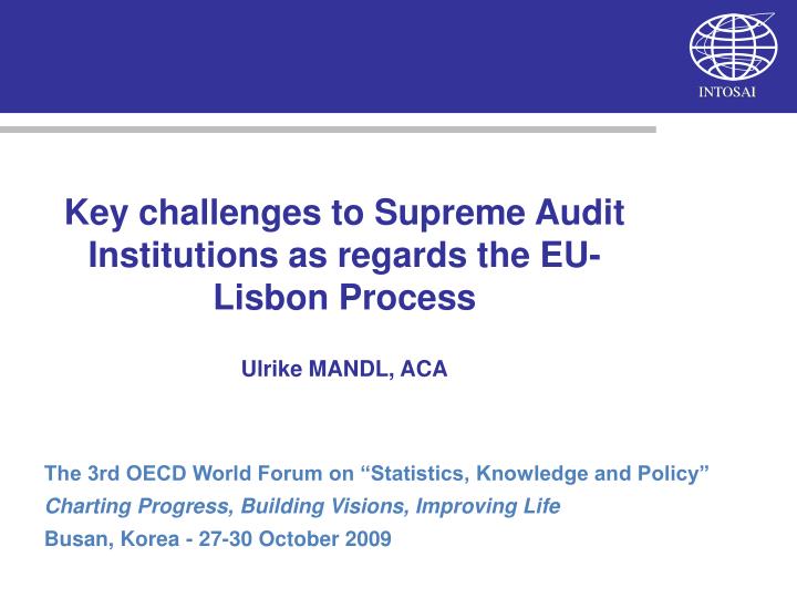 key challenges to supreme audit institutions as regards the eu lisbon process ulrike mandl aca