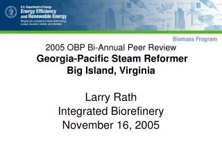 2005 OBP Bi-Annual Peer Review Georgia-Pacific Steam Reformer Big Island, Virginia
