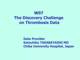 W07 The Discovery Challenge on Thrombosis Data