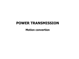 POWER TRANSMISSION Motion convertion