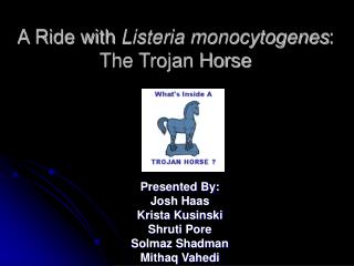 A Ride with Listeria monocytogenes : The Trojan Horse