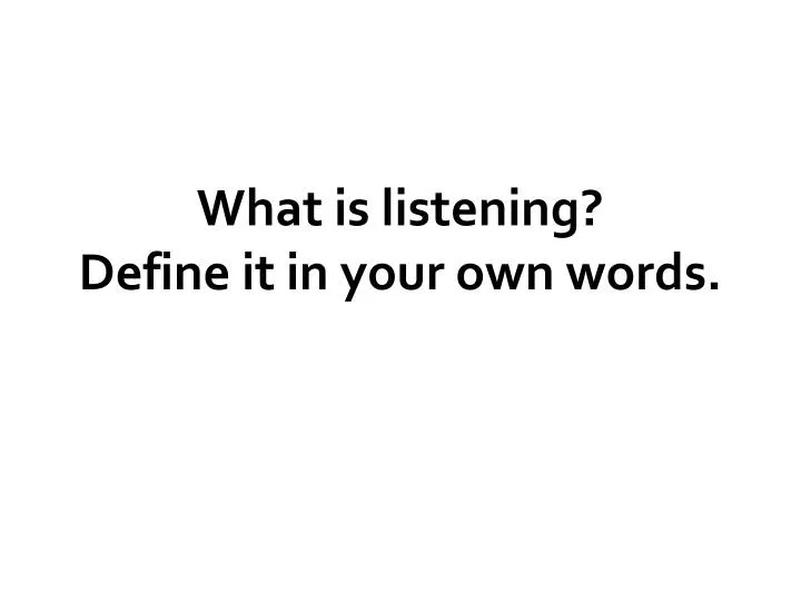what is listening define it in your own words