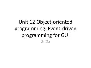 Unit 12 Object-oriented programming: Event-driven programming for GUI