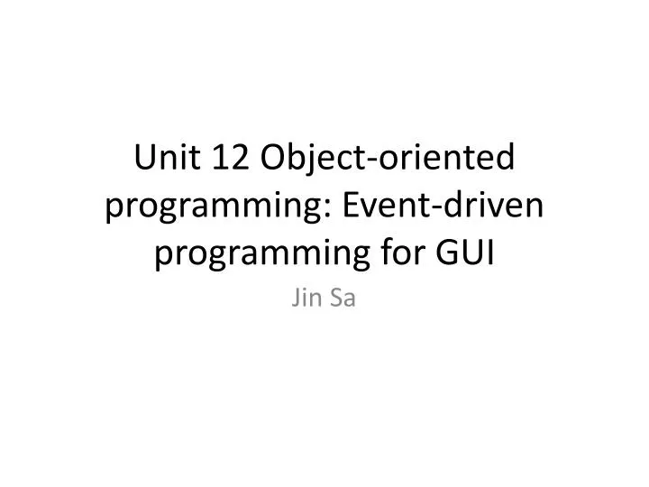 unit 12 object oriented programming event driven programming for gui