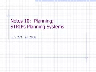 Notes 10: Planning; STRIPs Planning Systems