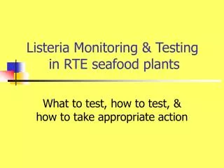 Listeria Monitoring &amp; Testing 	in RTE seafood plants