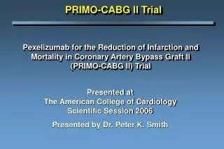 Pexelizumab for the Reduction of Infarction and Mortality in Coronary Artery Bypass Graft ll (PRIMO-CABG II) Trial