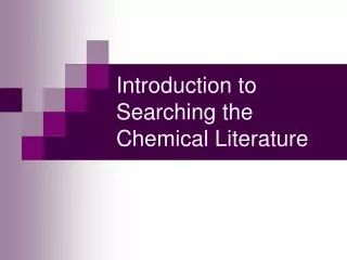 Introduction to Searching the Chemical Literature