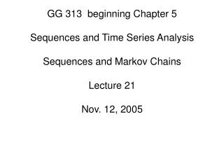 GG 313 beginning Chapter 5 Sequences and Time Series Analysis Sequences and Markov Chains Lecture 21 Nov. 12, 2005