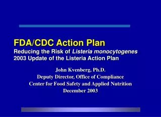 FDA/CDC Action Plan Reducing the Risk of Listeria monocytogenes 2003 Update of the Listeria Action Plan
