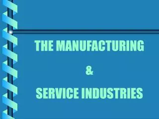 THE MANUFACTURING &amp; SERVICE INDUSTRIES