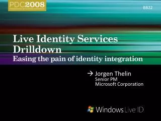 Live Identity Services Drilldown Easing the pain of identity integration