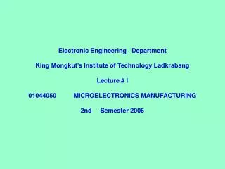 Electronic Engineering Department King Mongkut’s Institute of Technology Ladkrabang Lecture # I 01044050	 MICROELECTRON