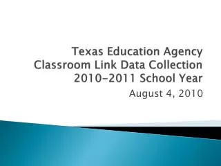 Texas Education Agency Classroom Link Data Collection 2010-2011 School Year