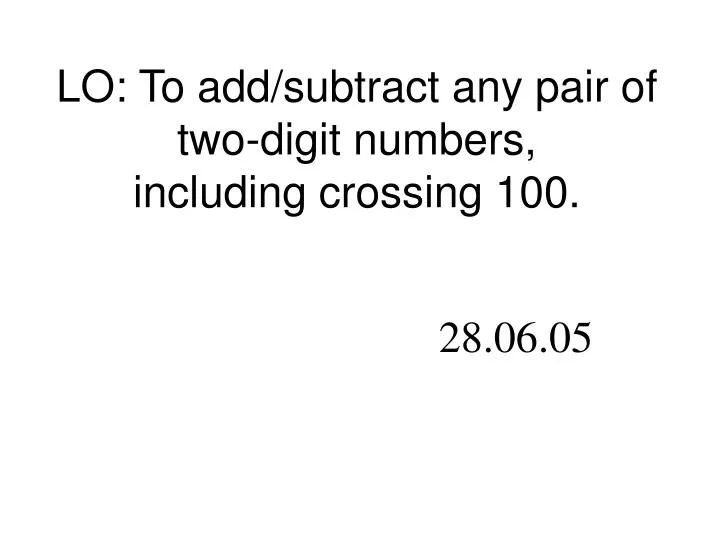 lo to add subtract any pair of two digit numbers including crossing 100