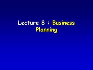 Lecture 8 : Business Planning