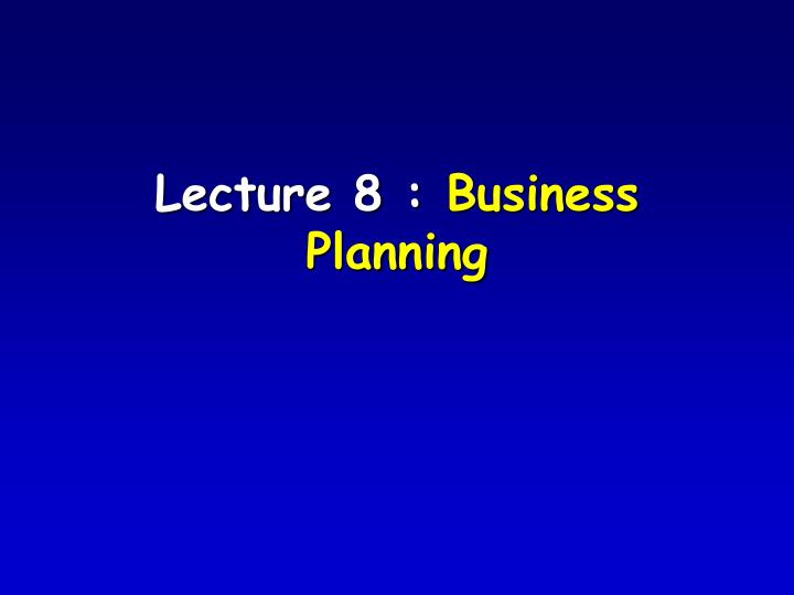 lecture 8 business planning