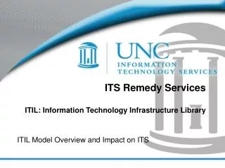 ITS Remedy Services ITIL: Information Technology Infrastructure Library